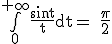 3$\rm\bigint_0^{+\infty}\frac{sin t}{t}dt= \frac{\pi}{2}